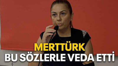 Merttürk bu sözlerle veda etti